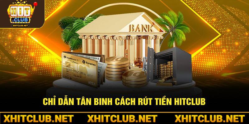 Chỉ dẫn tân binh cách rút tiền Hitclub 