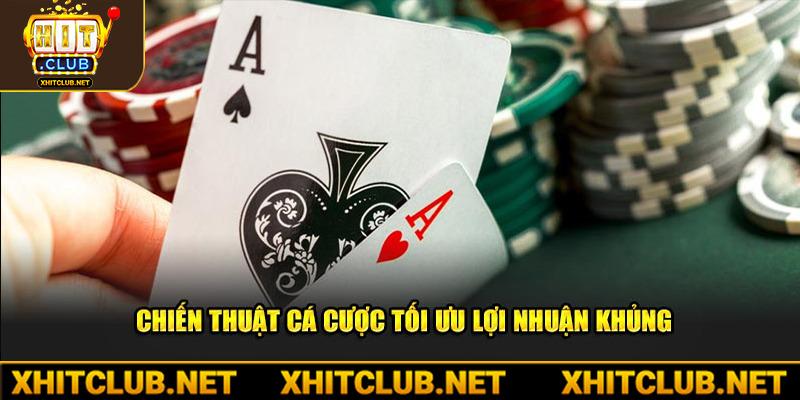 Chiến thuật cá cược tối ưu lợi nhuận khủng