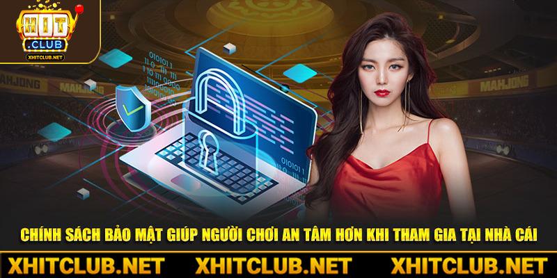 Chính sách bảo mật giúp người chơi an tâm hơn khi tham gia tại nhà cái hitclub