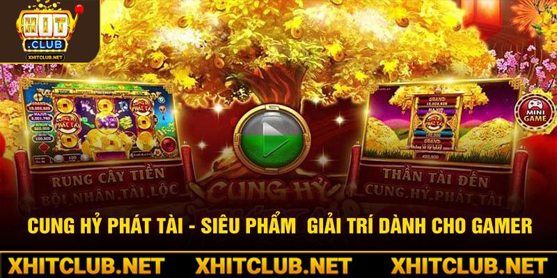 Cung Hỷ Phát Tài - Siêu Phẩm  Giải Trí Dành Cho Gamer