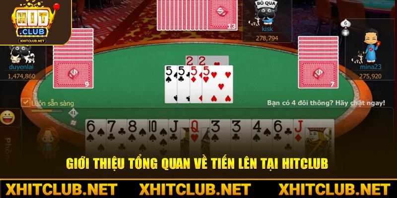 Giới thiệu tổng quan về Tiến Lên tại HitClub