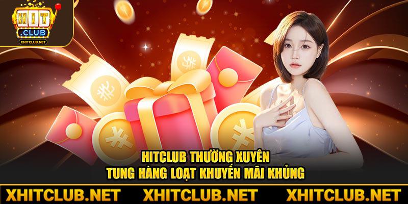 Hitclub thường xuyên tung hàng loạt khuyến mãi khủng