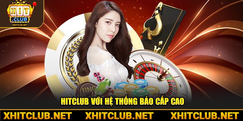 Hitclub với hệ thống bảo cấp cao