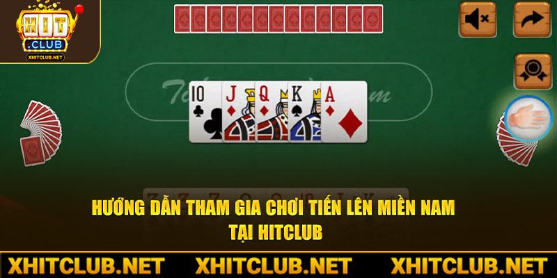 Hướng dẫn tham gia chơi Tiến Lên Miền Nam tại HitClub