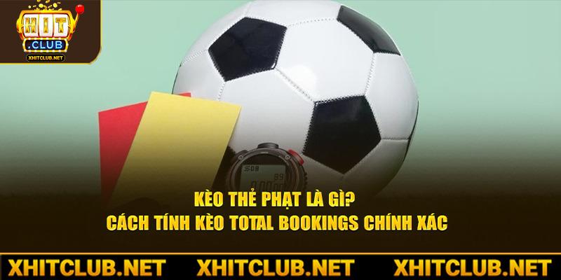 Kèo Thẻ Phạt Là Gì? Cách Tính Kèo Total Bookings Chính Xác