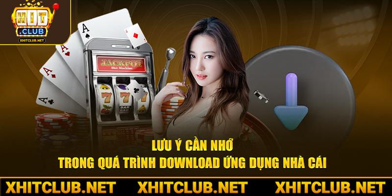 Lưu ý cần nhớ trong quá trình download ứng dụng nhà cái 