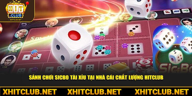 Sảnh Chơi Sicbo Tài Xỉu Tại Nhà Cái Chất Lượng Hitclub