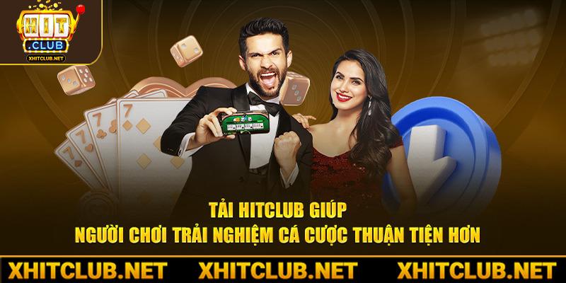 Tải Hitclub giúp người chơi trải nghiệm cá cược thuận tiện hơn 